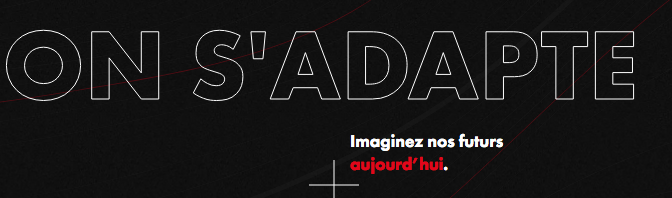 On s'adapte. Imaginiez nos futurs aujourd'hui.